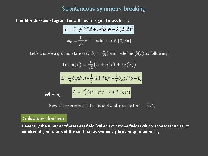 Spontaneous symmetry breaking Consider the same Lagrangian with invert sign of mass term. Where, Spontaneous symmetry breaking Consider the same Lagrangian with invert sign of mass term. Where,