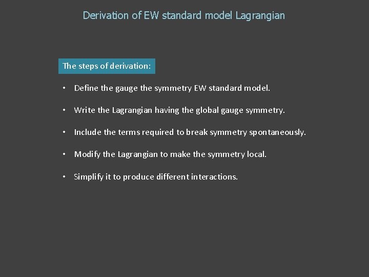 Derivation of EW standard model Lagrangian The steps of derivation: • Define the gauge Derivation of EW standard model Lagrangian The steps of derivation: • Define the gauge