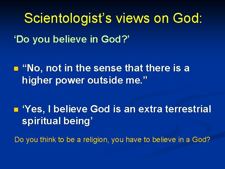 Scientologist’s views on God: ‘Do you believe in God? ’ n “No, not in