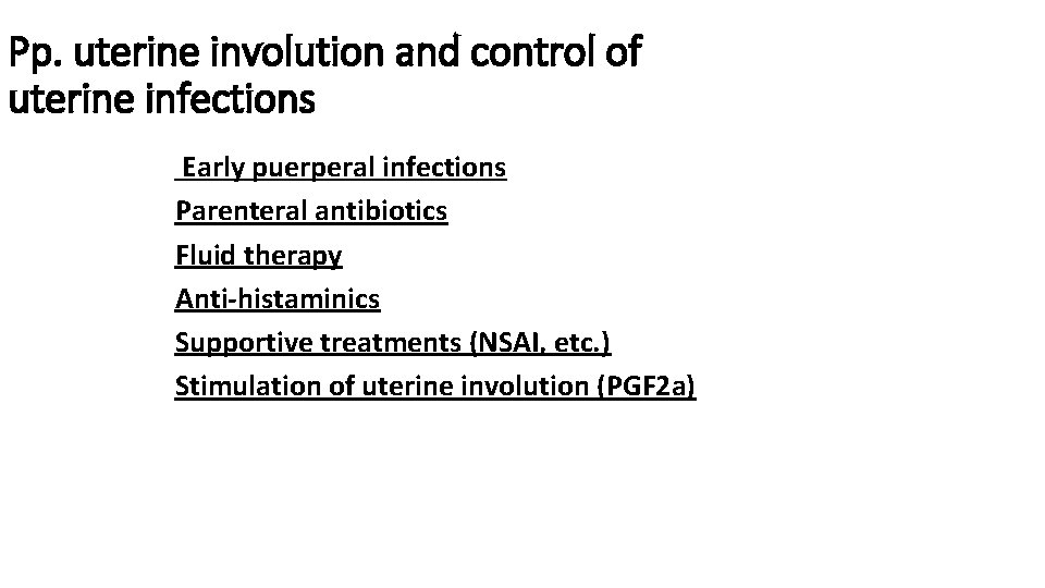 Pp. uterine involution and control of uterine infections Early puerperal infections Parenteral antibiotics Fluid