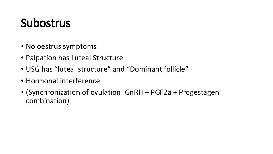 Subostrus • No oestrus symptoms • Palpation has Luteal Structure • USG has “luteal