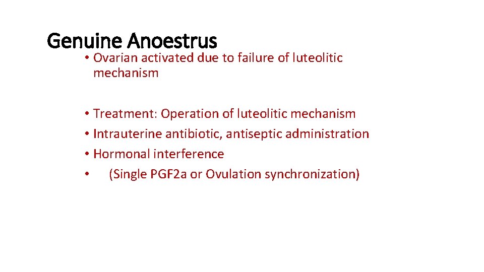 Genuine Anoestrus • Ovarian activated due to failure of luteolitic mechanism • Treatment: Operation