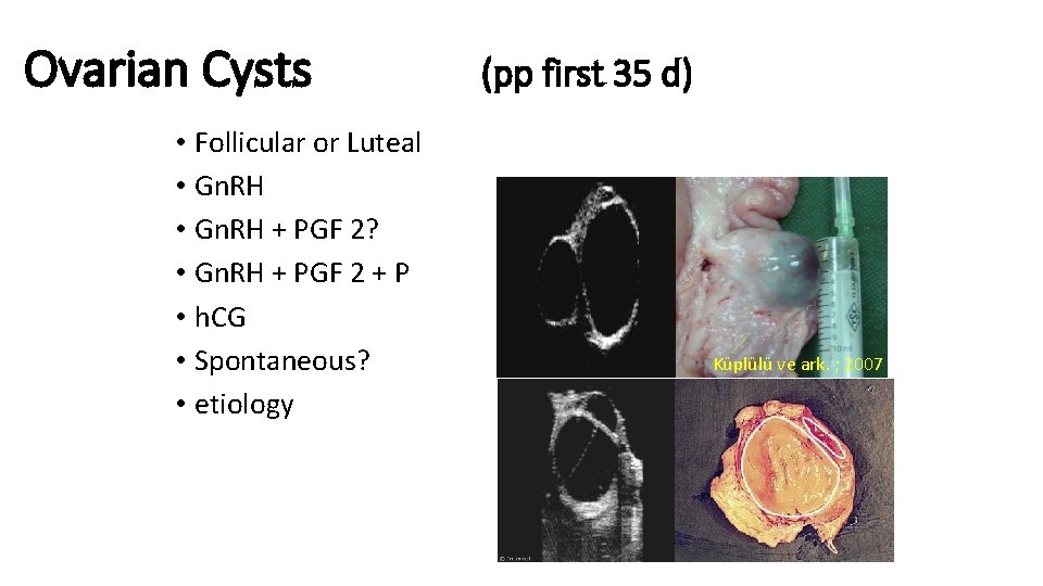 Ovarian Cysts • Follicular or Luteal • Gn. RH + PGF 2? • Gn.