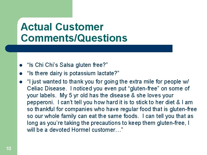 Actual Customer Comments/Questions l l l 10 “Is Chi’s Salsa gluten free? ” “Is