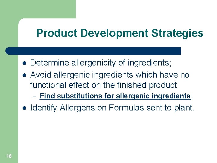 Product Development Strategies l l Determine allergenicity of ingredients; Avoid allergenic ingredients which have