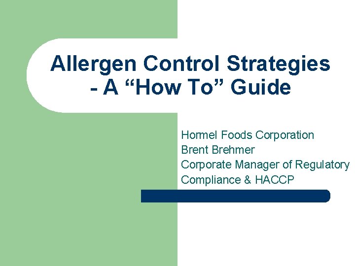 Allergen Control Strategies - A “How To” Guide Hormel Foods Corporation Brent Brehmer Corporate