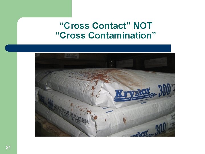 “Cross Contact” NOT “Cross Contamination” 21 