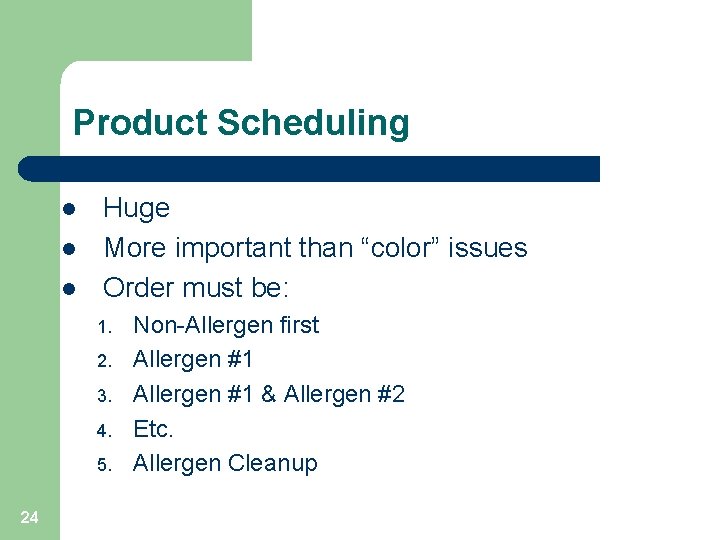 Product Scheduling l l l Huge More important than “color” issues Order must be: