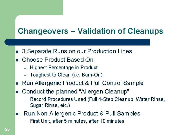 Changeovers – Validation of Cleanups l l 3 Separate Runs on our Production Lines