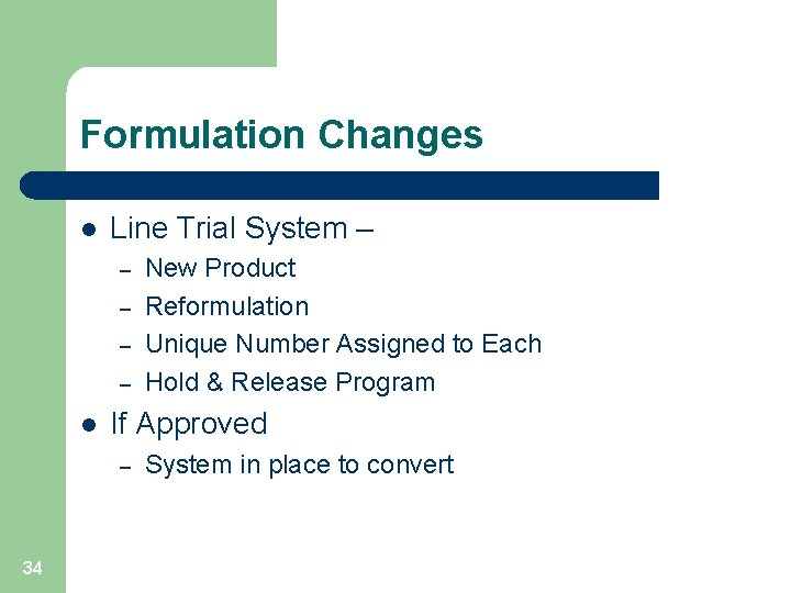 Formulation Changes l Line Trial System – – – l If Approved – 34