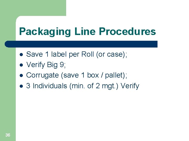 Packaging Line Procedures l l 36 Save 1 label per Roll (or case); Verify