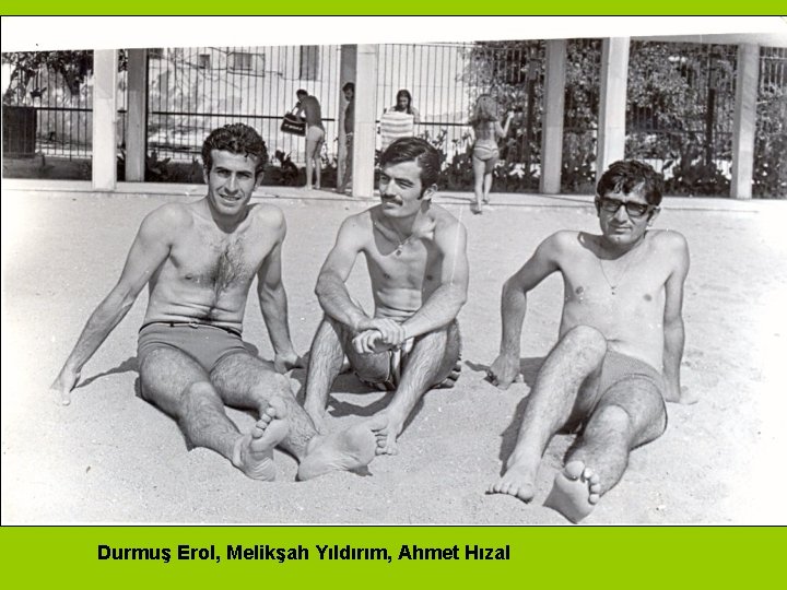 Durmuş Erol, Melikşah Yıldırım, Ahmet Hızal 
