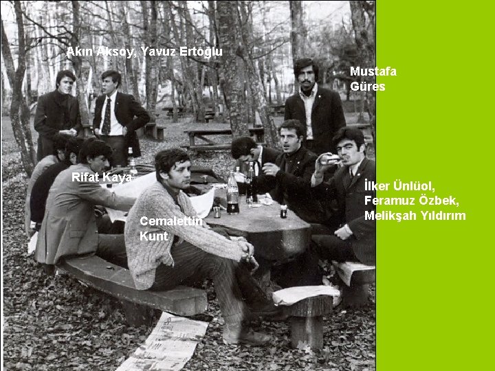 Akın Aksoy, Yavuz Ertoğlu Mustafa Güres Rifat Kaya Cemalettin Kunt İlker Ünlüol, Feramuz Özbek,