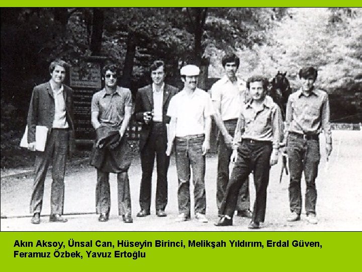 Akın Aksoy, Ünsal Can, Hüseyin Birinci, Melikşah Yıldırım, Erdal Güven, Feramuz Özbek, Yavuz Ertoğlu