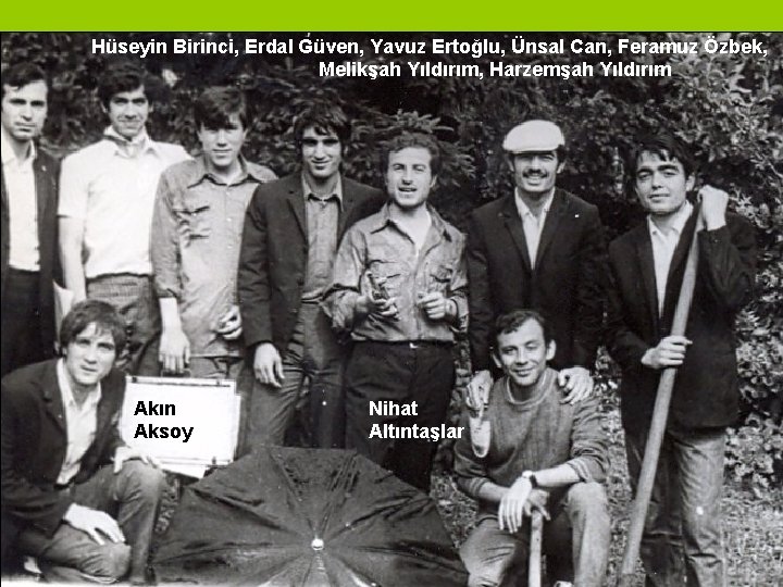 Hüseyin Birinci, Erdal Güven, Yavuz Ertoğlu, Ünsal Can, Feramuz Özbek, Melikşah Yıldırım, Harzemşah Yıldırım