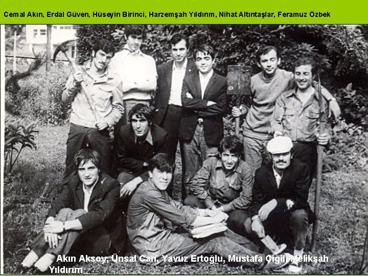 Cemal Akın, Erdal Güven, Hüseyin Birinci, Harzemşah Yıldırım, Nihat Altıntaşlar, Feramuz Özbek Akın Aksoy,