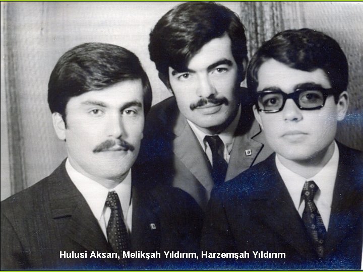 Hulusi Aksarı, Melikşah Yıldırım, Harzemşah Yıldırım 