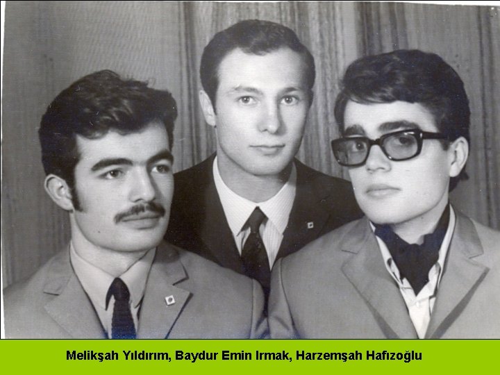 Melikşah Yıldırım, Baydur Emin Irmak, Harzemşah Hafızoğlu 