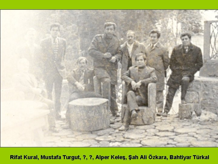 Rifat Kural, Mustafa Turgut, ? , Alper Keleş, Şah Ali Özkara, Bahtiyar Türkal 