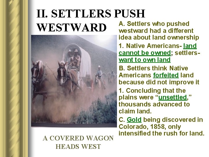 II. SETTLERS PUSH A. Settlers who pushed WESTWARD westward had a different A COVERED
