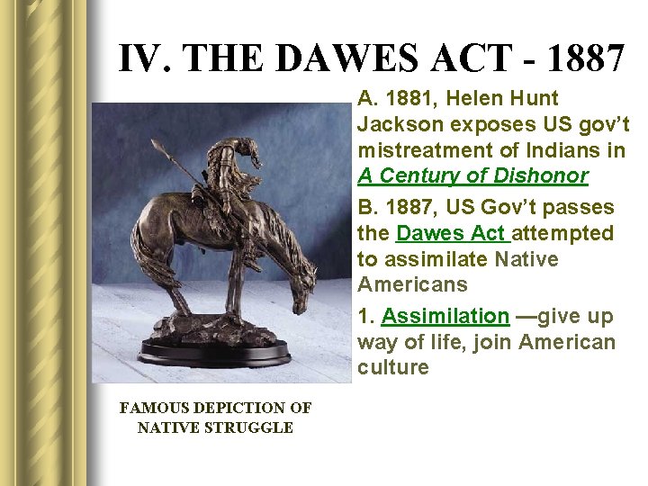 IV. THE DAWES ACT - 1887 A. 1881, Helen Hunt Jackson exposes US gov’t