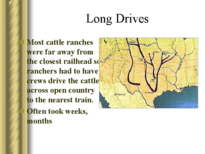 Long Drives l Most cattle ranches were far away from the closest railhead so