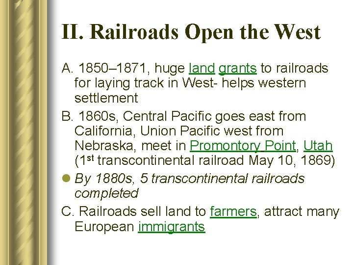 II. Railroads Open the West A. 1850– 1871, huge land grants to railroads for