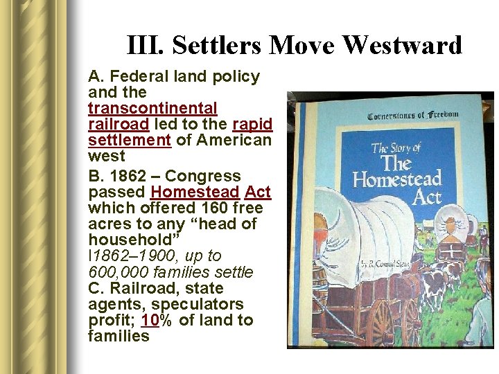 III. Settlers Move Westward A. Federal land policy and the transcontinental railroad led to