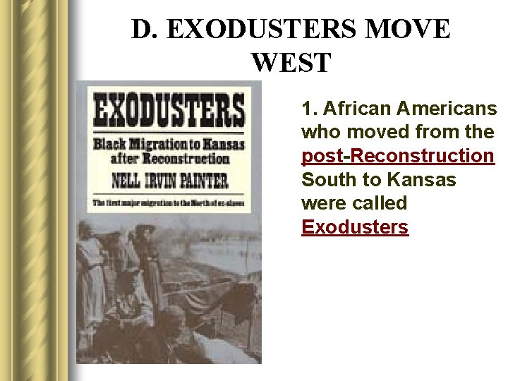 D. EXODUSTERS MOVE WEST 1. African Americans who moved from the post-Reconstruction South to