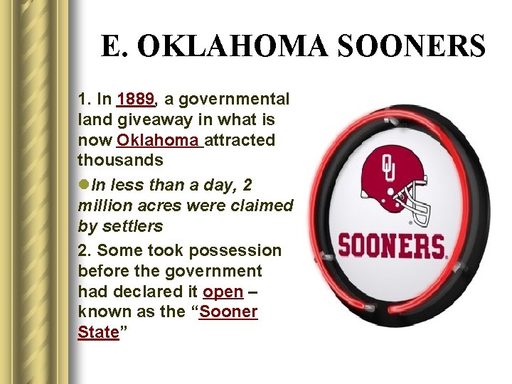 E. OKLAHOMA SOONERS 1. In 1889, a governmental land giveaway in what is now