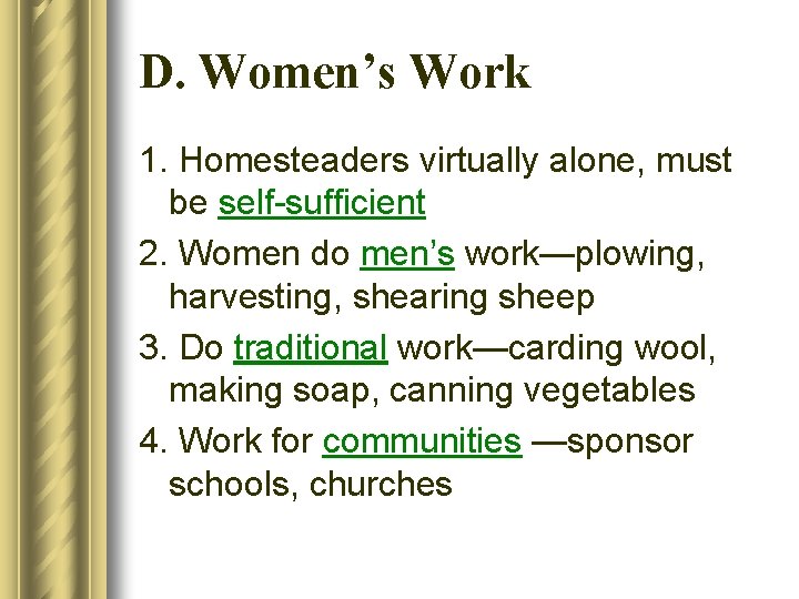 D. Women’s Work 1. Homesteaders virtually alone, must be self-sufficient 2. Women do men’s