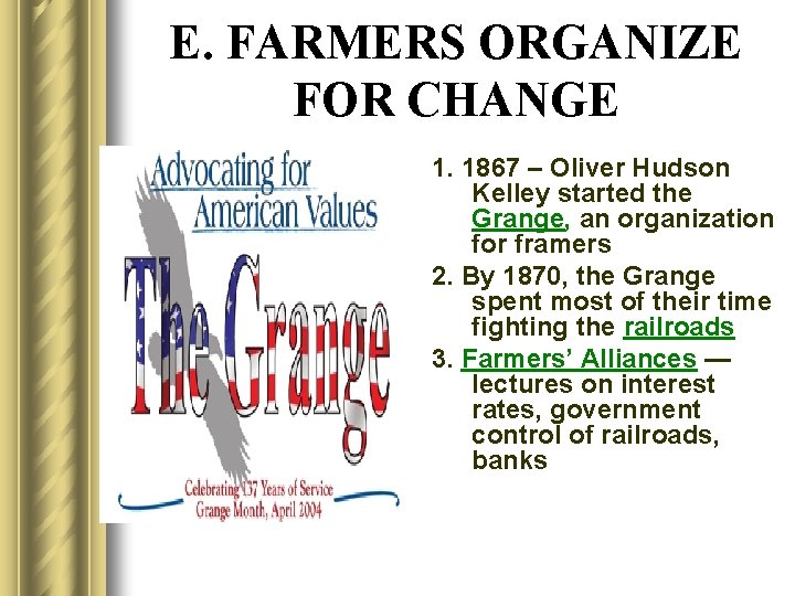 E. FARMERS ORGANIZE FOR CHANGE 1. 1867 – Oliver Hudson Kelley started the Grange,