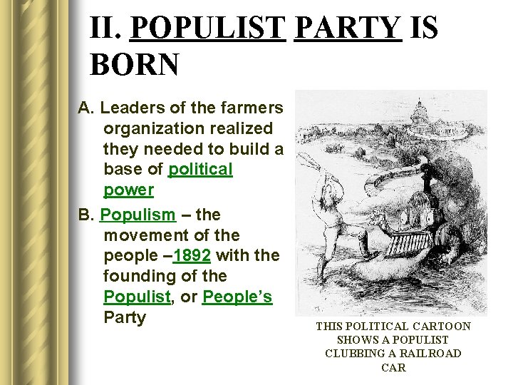 II. POPULIST PARTY IS BORN A. Leaders of the farmers organization realized they needed