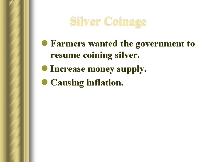 Silver Coinage l Farmers wanted the government to resume coining silver. l Increase money