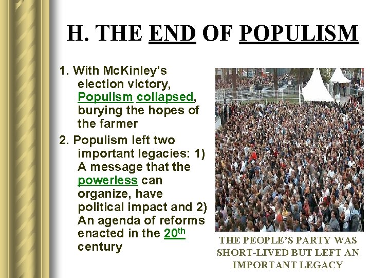 H. THE END OF POPULISM 1. With Mc. Kinley’s election victory, Populism collapsed, burying