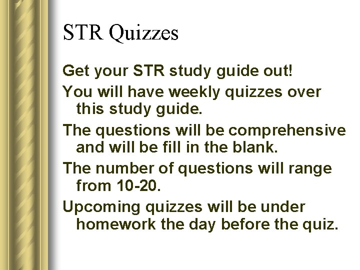 STR Quizzes Get your STR study guide out! You will have weekly quizzes over