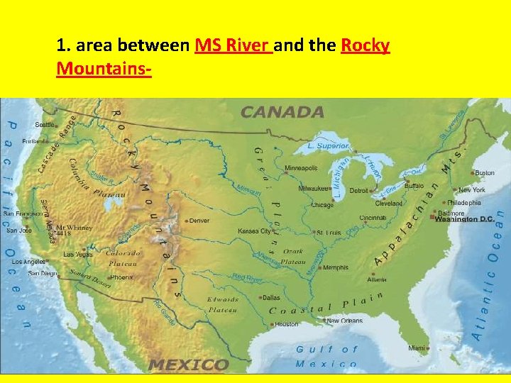 1. area between MS River and the Rocky Mountains- 