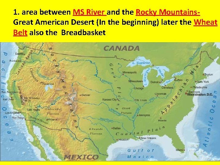 1. area between MS River and the Rocky Mountains. Great American Desert (In the