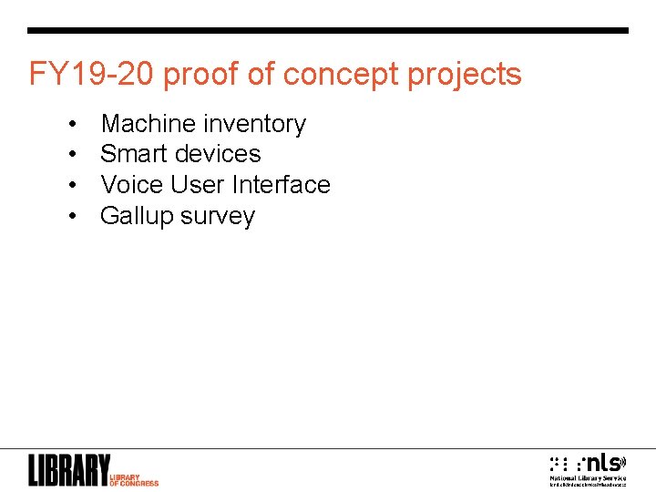 FY 19 -20 proof of concept projects • • Machine inventory Smart devices Voice