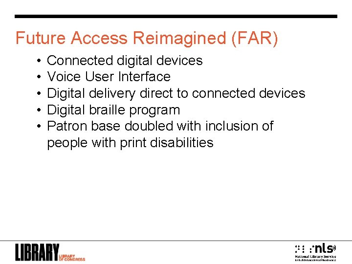 Future Access Reimagined (FAR) • • • Connected digital devices Voice User Interface Digital