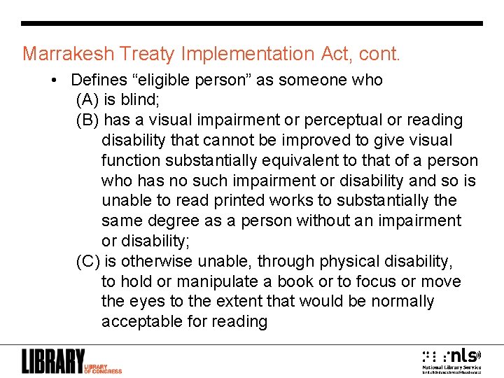 Marrakesh Treaty Implementation Act, cont. • Defines “eligible person” as someone who (A) is