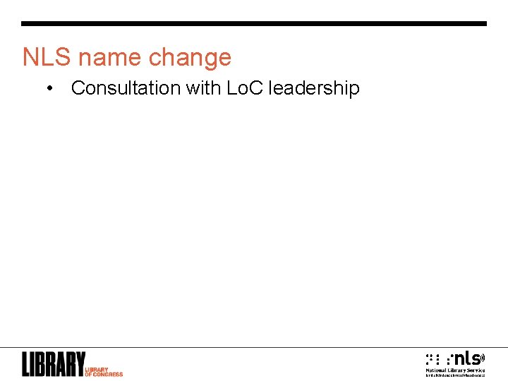 NLS name change • Consultation with Lo. C leadership NLS 9 