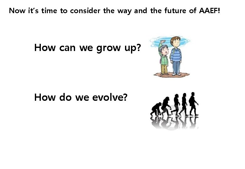 Now it’s time to consider the way and the future of AAEF! How can