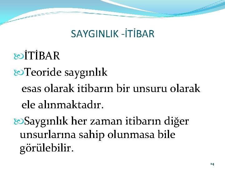 SAYGINLIK -İTİBAR Teoride saygınlık esas olarak itibarın bir unsuru olarak ele alınmaktadır. Saygınlık her