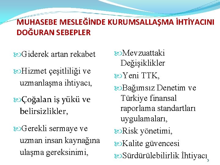 MUHASEBE MESLEĞİNDE KURUMSALLAŞMA İHTİYACINI DOĞURAN SEBEPLER Giderek artan rekabet Hizmet çeşitliliği ve uzmanlaşma ihtiyacı,