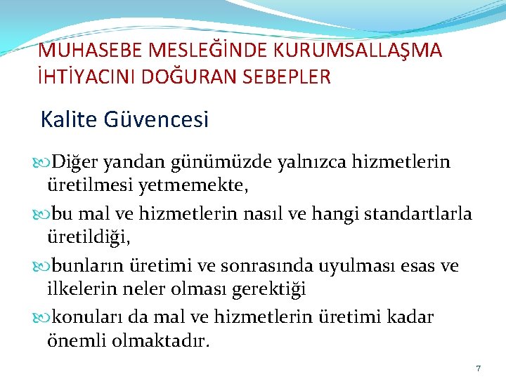 MUHASEBE MESLEĞİNDE KURUMSALLAŞMA İHTİYACINI DOĞURAN SEBEPLER Kalite Güvencesi Diğer yandan günümüzde yalnızca hizmetlerin üretilmesi
