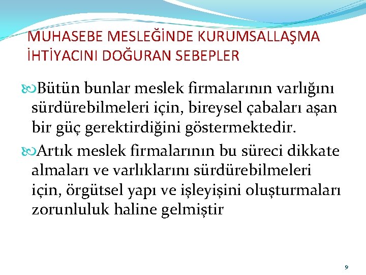 MUHASEBE MESLEĞİNDE KURUMSALLAŞMA İHTİYACINI DOĞURAN SEBEPLER Bütün bunlar meslek firmalarının varlığını sürdürebilmeleri için, bireysel