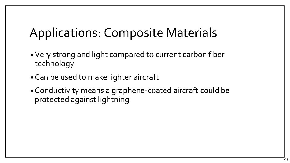 Applications: Composite Materials • Very strong and light compared to current carbon fiber technology Applications: Composite Materials • Very strong and light compared to current carbon fiber technology