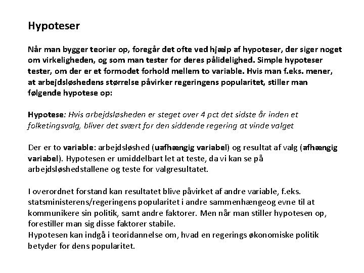 Hypoteser Når man bygger teorier op, foregår det ofte ved hjælp af hypoteser, der