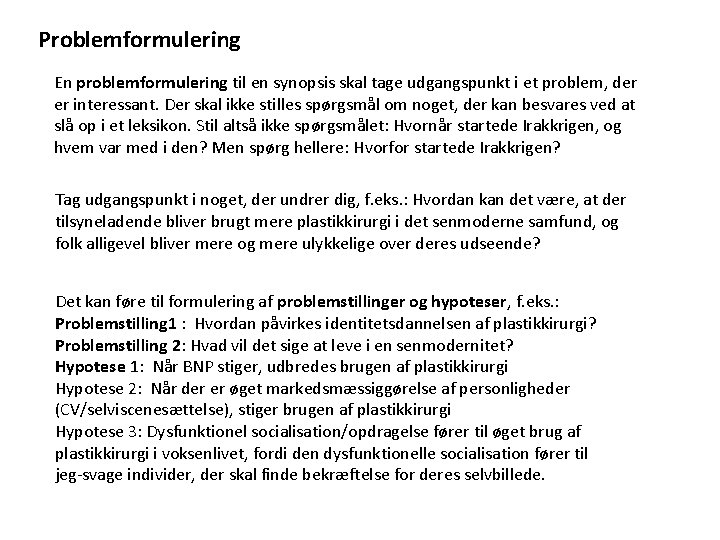 Problemformulering En problemformulering til en synopsis skal tage udgangspunkt i et problem, der er